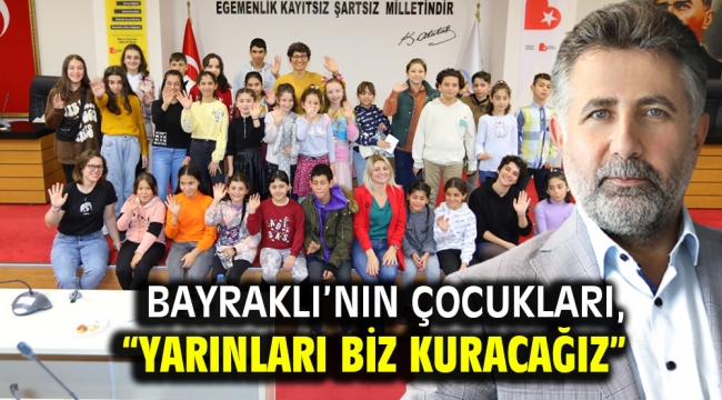 Bayraklı'nın çocukları, "Yarınları biz kuracağız"