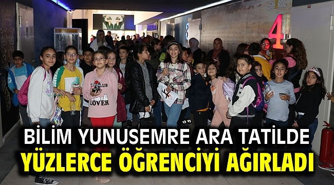 BİLİM YUNUSEMRE ARA TATİLDE YÜZLERCE ÖĞRENCİYİ AĞIRLADI