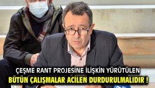 Çeşme Rant Projesine İlişkin Yürütülen Bütün Çalışmalar Acilen Durdurulmalıdır !