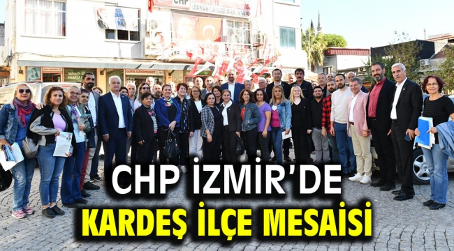 CHP İZMİR'DE KARDEŞ İLÇE MESAİSİ