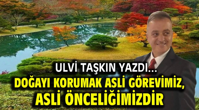 Doğayı korumak asli görevimiz, asli önceliğimizdir