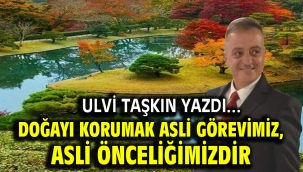 Doğayı korumak asli görevimiz, asli önceliğimizdir