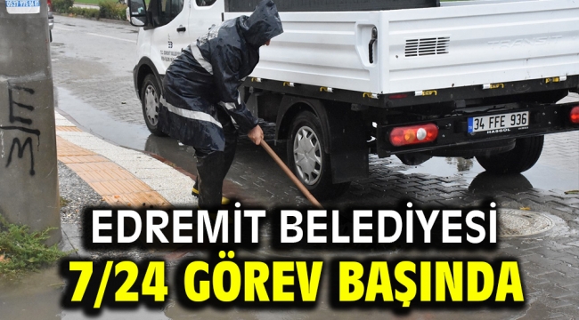 Edremit Belediyesi 7/24 görev başında