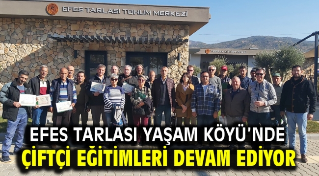 EFES TARLASI YAŞAM KÖYÜ'NDE ÇİFTÇİ EĞİTİMLERİ DEVAM EDİYOR