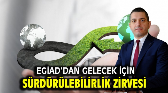 EGİAD'dan Gelecek İçin Sürdürülebilirlik Zirvesi