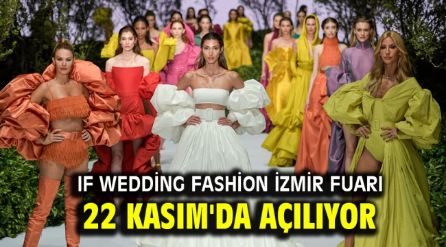 IF Wedding Fashion İzmir fuarı 22 Kasım'da açılıyor