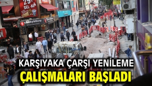 KARŞIYAKA ÇARŞI YENİLEME ÇALIŞMALARI BAŞLADI 