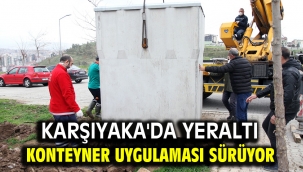 Karşıyaka'da yeraltı konteyner uygulaması sürüyor