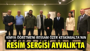 Kimya Öğretmeni Ressam Özer Keskinbalta'nın resim sergisi Ayvalık'ta