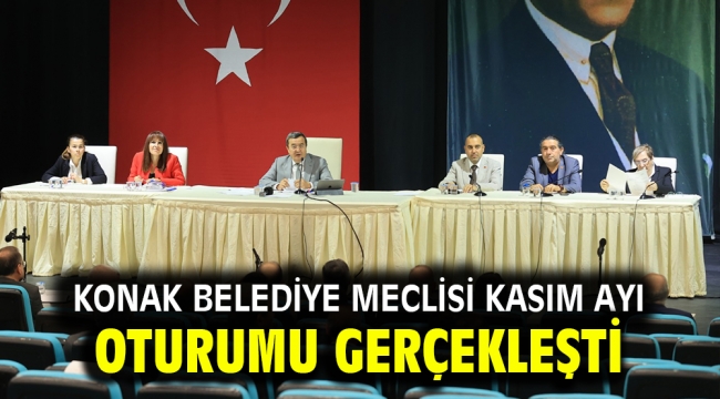 Konak Belediye Meclisi kasım ayı oturumu gerçekleşti