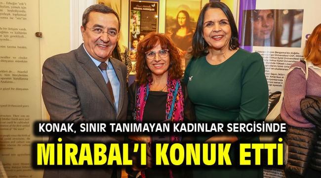 Konak, Sınır Tanımayan Kadınlar sergisinde Mirabal'ı konuk etti