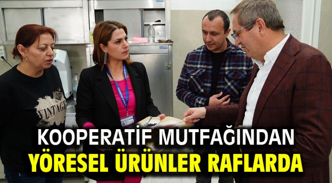 KOOPERATİF MUTFAĞINDAN YÖRESEL ÜRÜNLER RAFLARDA