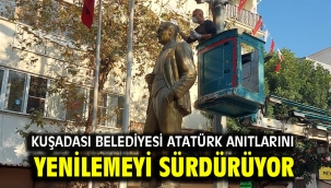 KUŞADASI BELEDİYESİ ATATÜRK ANITLARINI YENİLEMEYİ SÜRDÜRÜYOR