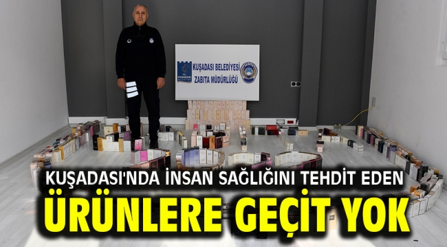 KUŞADASI'NDA İNSAN SAĞLIĞINI TEHDİT EDEN ÜRÜNLERE GEÇİT YOK