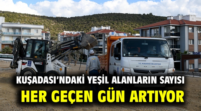 KUŞADASI'NDAKİ YEŞİL ALANLARIN SAYISI HER GEÇEN GÜN ARTIYOR