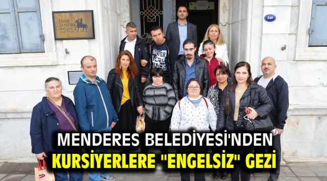 Menderes Belediyesi'nden kursiyerlere "engelsiz" gezi