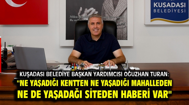 "NE YAŞADIĞI KENTTEN NE YAŞADIĞI MAHALLEDEN NE DE YAŞADAĞI SİTEDEN HABERİ VAR"