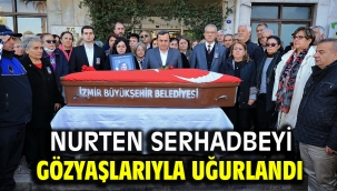 Nurten Serhadbeyi gözyaşlarıyla uğurlandı