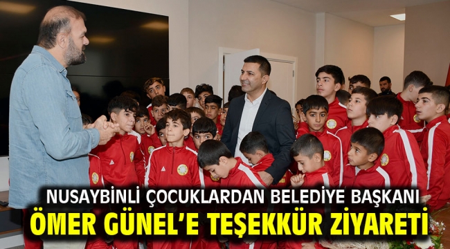 NUSAYBİNLİ ÇOCUKLARDAN BELEDİYE BAŞKANI ÖMER GÜNEL'E TEŞEKKÜR ZİYARETİ