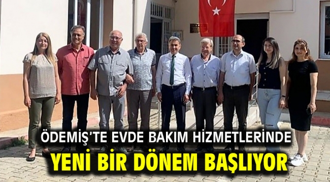 Ödemiş'te evde bakım hizmetlerinde yeni bir dönem başlıyor