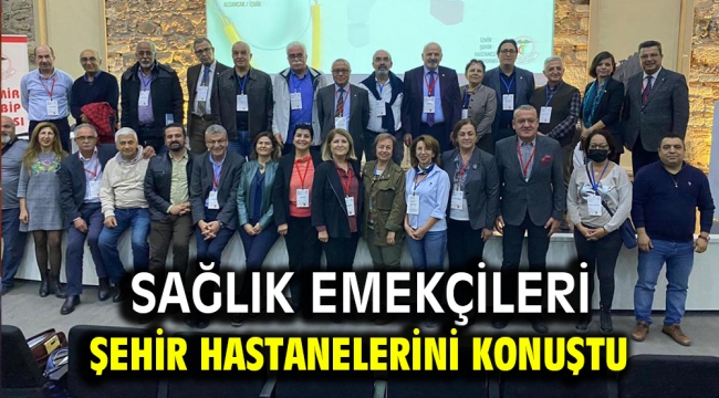 Sağlık emekçileri şehir hastanelerini konuştu