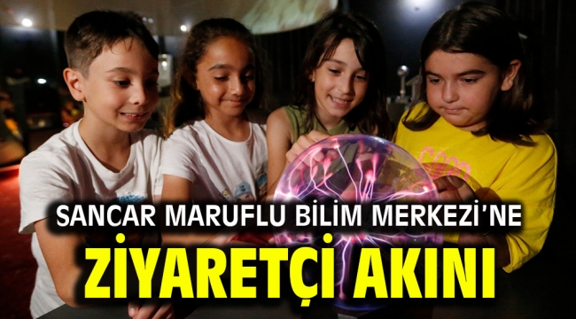 Sancar Maruflu Bilim Merkezi'ne ziyaretçi akını