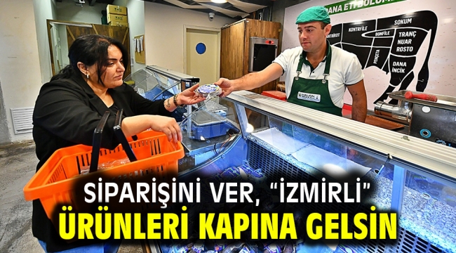 Siparişini ver, "İzmirli" ürünleri kapına gelsin