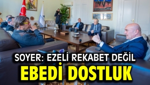Soyer: Ezeli rekabet değil ebedi dostluk