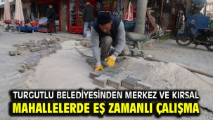 Turgutlu Belediyesinden Merkez ve Kırsal Mahallelerde Eş Zamanlı Çalışma