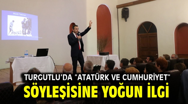 Turgutlu'da "Atatürk ve Cumhuriyet" Söyleşisine Yoğun İlgi