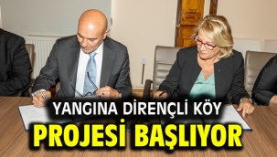 Yangına dirençli köy projesi başlıyor