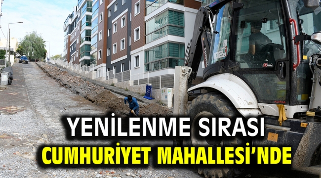 YENİLENME SIRASI CUMHURİYET MAHALLESİ'NDE