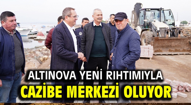 ALTINOVA YENİ RIHTIMIYLA CAZİBE MERKEZİ OLUYOR