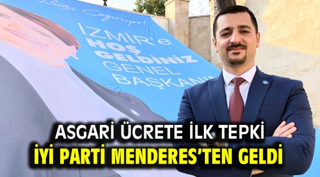 Asgari ücrete ilk tepki İYİ Parti Menderes'ten geldi