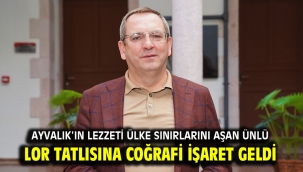 AYVALIK'IN LEZZETİ ÜLKE SINIRLARINI AŞAN ÜNLÜ LOR TATLISINA COĞRAFİ İŞARET GELDİ