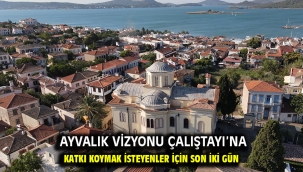 AYVALIK VİZYONU ÇALIŞTAYI'NA KATKI KOYMAK İSTEYENLER İÇİN SON İKİ GÜN…