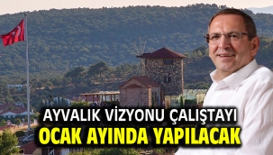 AYVALIK VİZYONU ÇALIŞTAYI OCAK AYINDA YAPILACAK