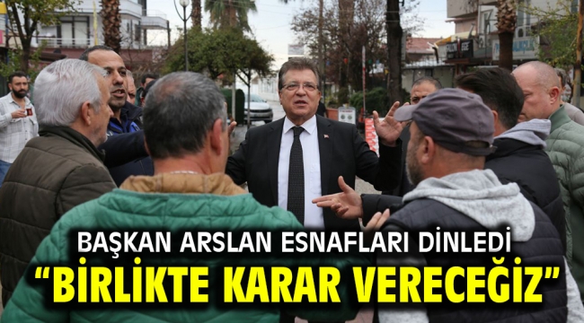 Başkan Arslan, "Birlikte karar vereceğiz"