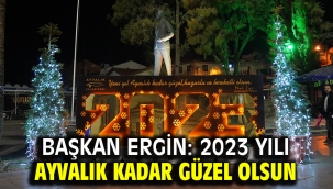 Başkan Ergin: 2023 Yılı Ayvalık kadar güzel olsun