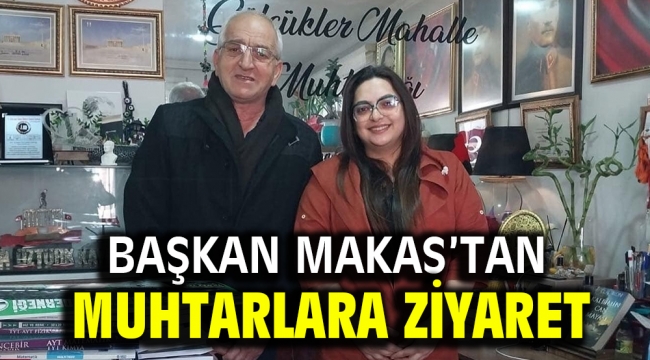 Başkan Makas'tan muhtarlara ziyaret