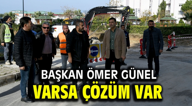 BAŞKAN ÖMER GÜNEL VARSA ÇÖZÜM VAR