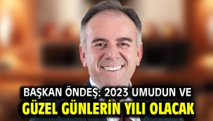 Başkan Öndeş: 2023 umudun ve güzel günlerin yılı olacak