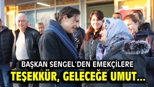 BAŞKAN SENGEL'DEN EMEKÇİLERE TEŞEKKÜR, GELECEĞE UMUT...