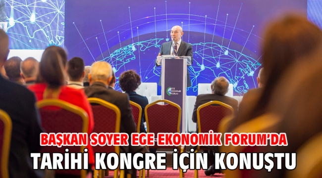 Başkan Soyer Ege Ekonomik Forum'da tarihi kongre için konuştu