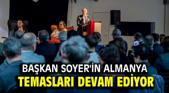 Başkan Soyer'in Almanya temasları devam ediyor