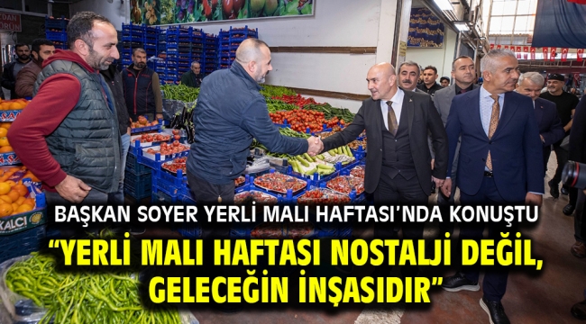 Başkan Soyer Yerli Malı Haftası'nda konuştu