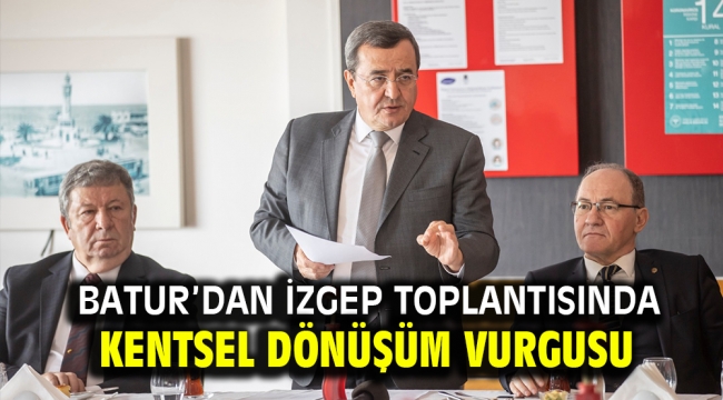 Batur'dan İZGEP toplantısında kentsel dönüşüm vurgusu