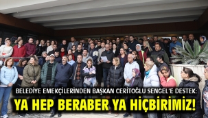 Belediye Emekçilerinden Başkan Ceritoğlu Sengel'e Destek: Ya Hep Beraber Ya Hiçbirimiz!