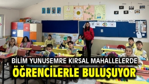 BİLİM YUNUSEMRE KIRSAL MAHALLELERDE ÖĞRENCİLERLE BULUŞUYOR