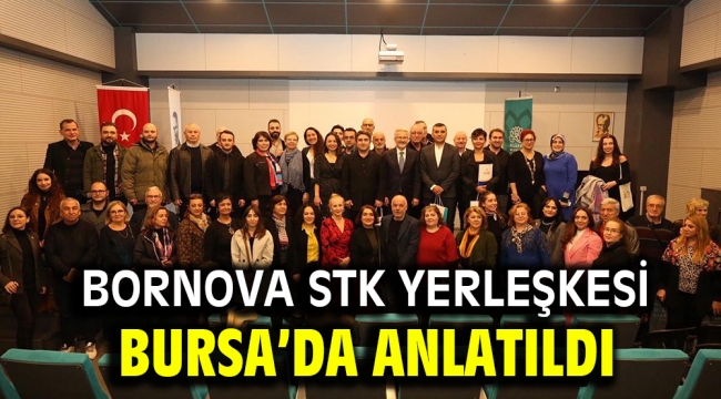 Bornova STK Yerleşkesi Bursa'da anlatıldı